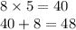 8 \times 5 = 40 \\ 40 + 8 = 48