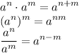 \displaystyle a^n\cdot a^m=a^{n+m}\\(a^n)^m=a^{nm}\\\frac{a^n}{a^m} =a^{n-m}