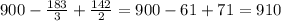 900-\frac{183}{3} +\frac{142}{2} = 900-61+71=910