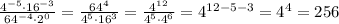 \frac{4^{-5}\cdot 16^{-3}}{64^{-4}\cdot 2^0}=\frac{64^4}{4^5\cdot 16^3}=\frac{4^{12}}{4^5\cdot 4^6}=4^{12-5-3}}=4^4=256