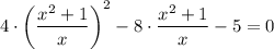 4\cdot \left(\dfrac{x^2+1}{x}\right)^2-8\cdot \dfrac{x^2+1}{x}-5=0