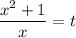 \dfrac{x^2+1}{x}=t