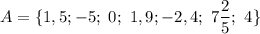 A=\{1,5;-5;~0;~1,9;-2,4;~7\dfrac{2}{5};~4\}