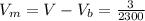 V_{m}=V-V_{b}=\frac{3}{2300}