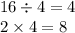 16 \div 4 = 4 \\ 2 \times 4 = 8