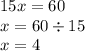 15x = 60 \\ x = 60 \div 15 \\ x = 4