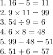 1. \: 16 - 5 = 11 \\ 2. \: 9 \times 11 = 99 \\ 3. \: 54 \div 9 = 6 \\ 4. \: 6 \times 8 = 48 \\ 5. \: 99 - 48 = 51 \\ 6. \: 51 + 6 = 57