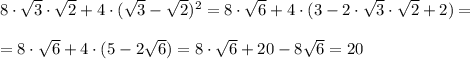 8\cdot \sqrt3\cdot \sqrt2+4\cdot (\sqrt3-\sqrt2)^2=8\cdot \sqrt6+4\cdot (3-2\cdot \sqrt3\cdot \sqrt2+2)=\\\\=8\cdot \sqrt6+4\cdot (5-2\sqrt6)=8\cdot \sqrt6+20-8\sqrt6=20