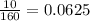 \frac{10}{160} = 0.0625