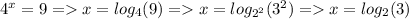 4^x=9=x=log_4(9)=x=log_{2^2}(3^2)=x=log_2(3)