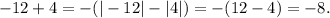 -12 + 4 = -(|-12| - |4|) = -(12 - 4) = -8.