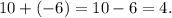 10+(-6) = 10 - 6 = 4.