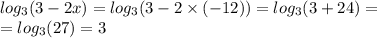 log_{3}(3 - 2x) = log_{3}(3 - 2 \times ( - 12)) = log_{3}(3 + 24) = \\ = log_{3}(27) = 3 \\