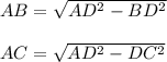 AB= \sqrt{AD^2-BD^2} \\ \\AC= \sqrt{AD^2-DC^2} \\