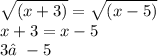 \sqrt{(x + 3)} = \sqrt{(x - 5)} \\ x + 3 = x - 5 \\ 3≠ - 5\\