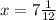 x = 7 \frac{1}{12}