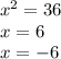 {x}^{2} = 36 \\ x = 6 \\ x = - 6