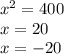 {x}^{2} = 400 \\ x = 20 \\ x = - 20