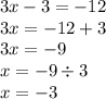 3x - 3 = - 12 \\ 3x = - 12 + 3 \\ 3x = - 9 \\ x = - 9 \div 3 \\ x = - 3