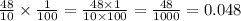 \frac{48}{10} \times \frac{1}{100} = \frac{48 \times 1}{10 \times 100} = \frac{48}{1000} = 0.048