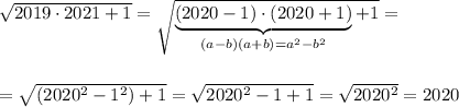 \sqrt{2019\cdot 2021+1}=\sqrt{\underbrace {(2020-1)\cdot (2020+1)}_{(a-b)(a+b)=a^2-b^2}+1}=\\\\\\=\sqrt{(2020^2-1^2)+1}=\sqrt{2020^2-1+1}=\sqrt{2020^2}=2020