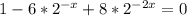 1-6*2^{-x}+8*2^{-2x}=0