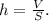 h = \frac{V}{S}.