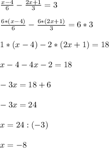 \frac{x-4}{6}-\frac{2x+1}{3}=3\\\\\frac{6*(x-4)}{6}-\frac{6*(2x+1)}{3}=6*3\\\\1*(x-4)-2*(2x+1)=18\\\\x-4-4x-2=18\\\\-3x=18+6\\\\-3x=24\\\\x=24:(-3)\\\\x=-8