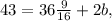 43 = 36\frac{9}{16} + 2b,