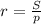 r=\frac{S}{p}