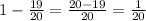 1 - \frac{19}{20} = \frac{20 - 19}{20} = \frac{1}{20}