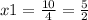 x1 = \frac{10}{4} = \frac{5}{2}