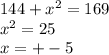 144 + {x}^{2} = 169 \\ {x}^{2} = 25 \\ x = + - 5