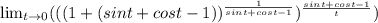 \lim_{t \to 0} (((1+(sint+cost-1))^{\frac{1}{sint+cost-1}} )^{\frac{sint+cost-1}{t}})