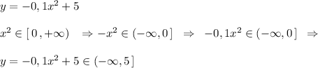 y=-0,1x^2+5\\\\x^2\in [\, 0\, ,+\infty )\; \; \; \Rightarrow -x^2\in (-\infty ,0\, ]\; \; \Rightarrow \; \; -0,1x^2\in (-\infty ,0\, ]\; \; \Rightarrow \\\\y=-0,1x^2+5\in (-\infty ,5\, ]