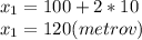 x_{1} =100+2*10\\x_{1}=120 (metrov)