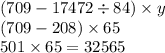 (709 - 17472 \div 84) \times y \\ (709 - 208) \times 65 \\ 501 \times 65 = 32565