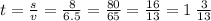 t = \frac{s}{v} = \frac{8}{6.5} = \frac{80}{65} = \frac{16}{13} = 1 \: \frac{3}{13}