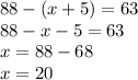 88-(x+5)=63 \\ 88 - x - 5 = 63 \\ x = 88 - 68 \\ x = 20 \\