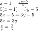 x-1=\frac{3y-5}{5} \\ 5(x-1)=3y-5\\ 5x-5=3y-5\\ 5x=3y \\ \frac{x}{y} =\frac{3}{5}