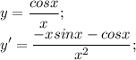 \displaystyle y= \frac{cosx}{x};\\y'= \frac{-xsinx-cosx}{x^2};