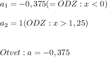 a_1=-0,375(=ODZ:x1,25)\\\\\\Otvet:a=-0,375