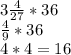 3\frac{4}{27}*36 \\ \frac{4}{9} *36 \\ 4*4=16