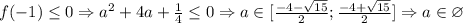 f(-1)\leq 0 \Rightarrow a^2+4a+\frac{1}{4}\leq 0 \Rightarrow a\in[\frac{-4-\sqrt{15}}{2}; \frac{-4+\sqrt{15}}{2}]\Rightarrow a\in\varnothing