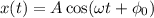 x(t) = A\cos(\omega t + \phi_0)