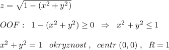 z=\sqrt{1-(x^2+y^2)}\\\\OOF:\; \; 1-(x^2+y^2)\geq 0\; \; \Rightarrow \; \; x^2+y^2\leq 1\\\\x^2+y^2=1\; \; \; okryznost\; ,\; \; centr\; (0,0)\; ,\; \; R=1