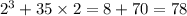 {2}^{3} + 35 \times 2 = 8 + 70 = 78