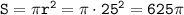 \tt S=\pi r^2=\pi \cdot25^2=625\pi