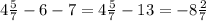 4 \frac{5}{7} - 6 - 7 = 4 \frac{5}{7} - 13 = - 8 \frac{2}{7}