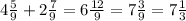 4 \frac{5}{9} + 2 \frac{7}{9} = 6 \frac{12}{9} = 7 \frac{3}{9} = 7 \frac{1}{3}